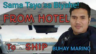 HOTEL TO SHIP / SAMA KAYO SA BIYAHE!/BUHAY MARINO/KA SEAMAN..