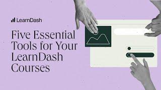 5 Essential Tools For Your LearnDash Courses