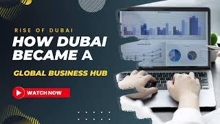 Rise of Dubai: How Dubai Became a Global Business Hub