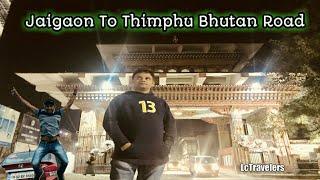 Jaigaon To Thimphu Bhutan Road Permits Phuentsholing Ep18 Mumbai-Bhutan Road Trip By LcTravelers