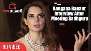 Kangana Ranaut Full Interview After In Conversation With Sadhguru | Full Video