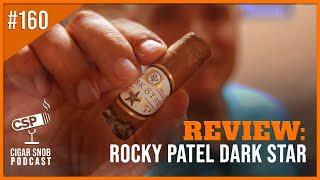 Rocky Patel Dark Star Review - Cigar Snob Podcast E160