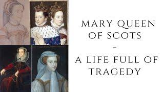 Mary Queen of Scots - A life full of TRAGEDY