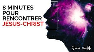 8 minutes pour rencontrer Jésus-Christ... Dieu !