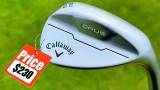 Incredibly OVERPRICED or AMAZING!? New Callaway OPUS Wedges!