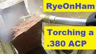 Torching a .380 ACP Cartridge