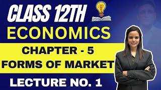 Economics Class 12th | Chapter 5 Forms of Market | Lecture No. 1 | Prof. Uma Haritwal