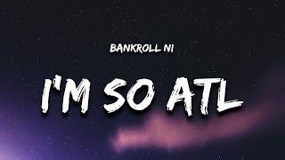 Bankroll Ni - Im So ATL (Get in There) Lyrics