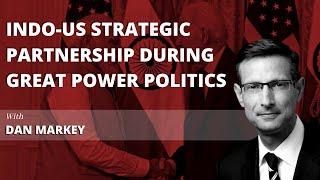 Indo-US Strategic Partnership during Great Power Politics ft. Daniel Markey