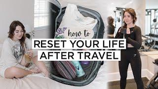 7 Easy Ways To Get Back Into A ROUTINE After Traveling | Post-Travel Reset Routine