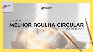  Qual a melhor Agulha Circular para Tricô?