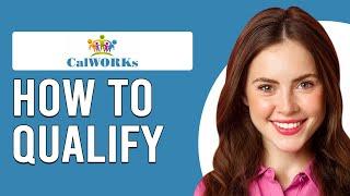 How To Qualify For CalWORKs (How Do I Apply For CalWORKs?)