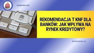 Rekomendacja T KNF dla banków: jak wpływa na rynek kredytowy?