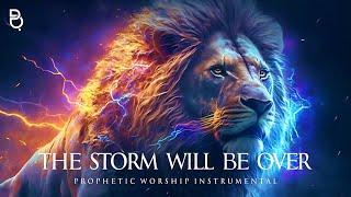 The Storm Will Be Over | Prophetic Worship Music Instrumental