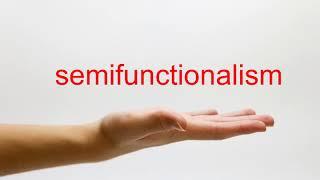 How to Pronounce semifunctionalism - American English