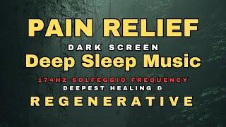  MELATONIN RELEASE PAIN RELIEF SLEEP MUSIC  174 HZ HEALING FREQUENCY  DARK SCREEN DEEP SLEEP