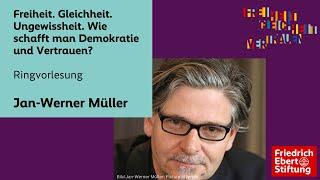 Freiheit. Gleichheit. Ungewissheit. Wie schafft man Demokratie und Vertrauen? | Jan-Werner Müller