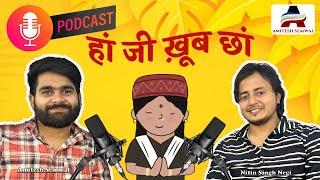 Haanji Khoob Chaan ( Nitin Singh Negi ) : Podcast with Amitesh Semwal