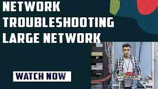 Network Troubleshooting from Small to Enterprise Network.