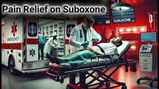 Suboxone! Is Emergency Pain relief Possible?!