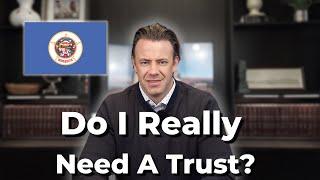 Do I really need a trust? (in Minnesota)