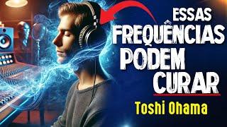 O PODER das VIBRAÇÕES E FREQUÊNCIAS SONORAS - Toshi Ohama