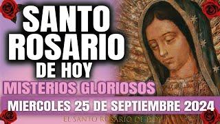 EL SANTO ROSARIO DE HOY MIERCOLES 25 DE SEPTIEMBRE 2024 MISTERIOS GLORIOSOS EL SANTO ROSARIO DE HOY