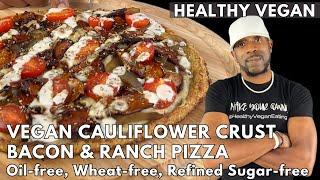 Best Vegan Bacon & Ranch Pizza On Cauliflower Crust - Oil-free, Gluten-free