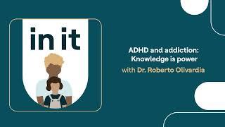 In It | ADHD and addiction: Knowledge is power