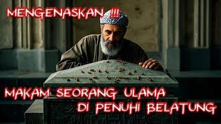 Makam Seorang Ulama Yang Dipenuhi Belatung || Kisah Inspiratif