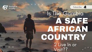 Gambia or Ghana?? Is The Gambia A Safe African Country 2 Live or Visit?