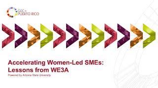 GEC+Puerto Rico: Accelerating Women Led SMEs – Lessons from WE3A