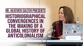 Historiographical Convergences in the Making of a Global History of Anticolonialism | Dr. Salter