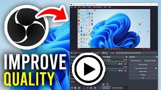 How To Improve OBS Recording Video Quality - Full Guide