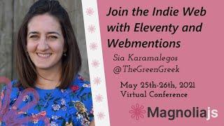 Join the Indie Web with Eleventy and Webmentions - Sia Karamalegos (MagnoliaJS 2021)