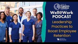 Leadership Practices to Boost Employee Retention - Well@Work Podcast