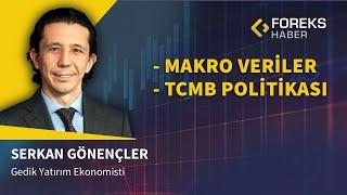 Serkan Gönençler | Makro Veriler ve TCMB Politikası