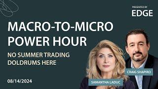 No Summer Trading Doldrums Here | Macro-To-Micro Power Hour