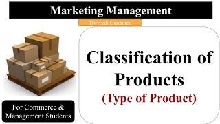 Product, Classification of Products, Type of Products, Consumer and Industrial goods, Marketing