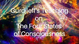 Gurdjieff's Teaching on The Four States of Consciousness