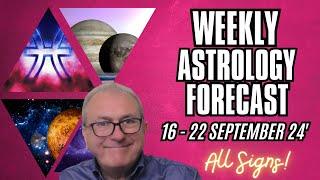 Weekly Astrology Forecast - from 16th to 22nd September + All Signs!