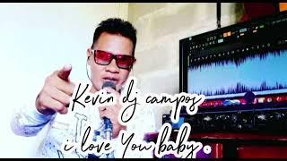 Kevin dj campos i love You baby.