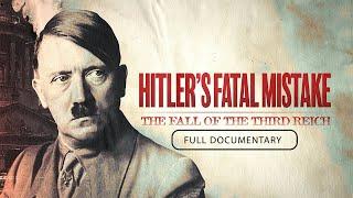 Hitler's Fatal Mistake: The Fall of the Third Reich | Full Documentary