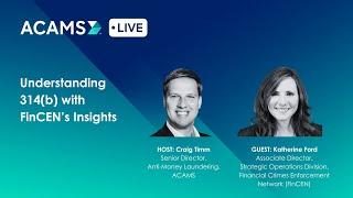 ACAMS Live- Understanding 314(b) with FinCEN’s Insights