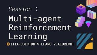 SESSION 1 | Multi-Agent Reinforcement Learning: Foundations and Modern Approaches | IIIA-CSIC Course