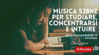 Musica 528 Hz per concentrarsi, studiare, aumentare l'intuizione e purificare l'ambiente