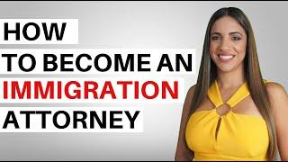 HOW TO BECOME AN IMMIGRATION ATTORNEY