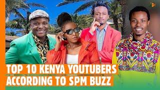 TOP 10 KENYA YOUTUBERS ACCORDING TO SPM BUZZ