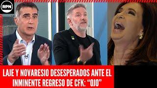 Laje y Novaresio TOTALMENTE DESESPERADOS ante el INMINENTE REGRESO DE CFK: "OJO"