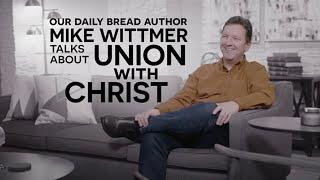 Let's Talk About Union With Christ | Mike Wittmer | Our Daily Bread